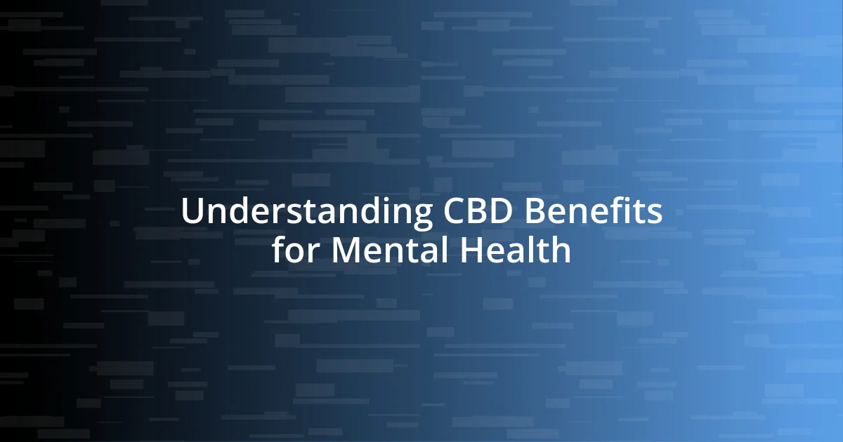 Understanding CBD Benefits for Mental Health