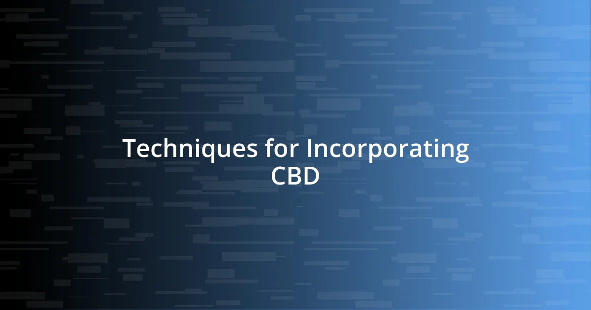 Techniques for Incorporating CBD