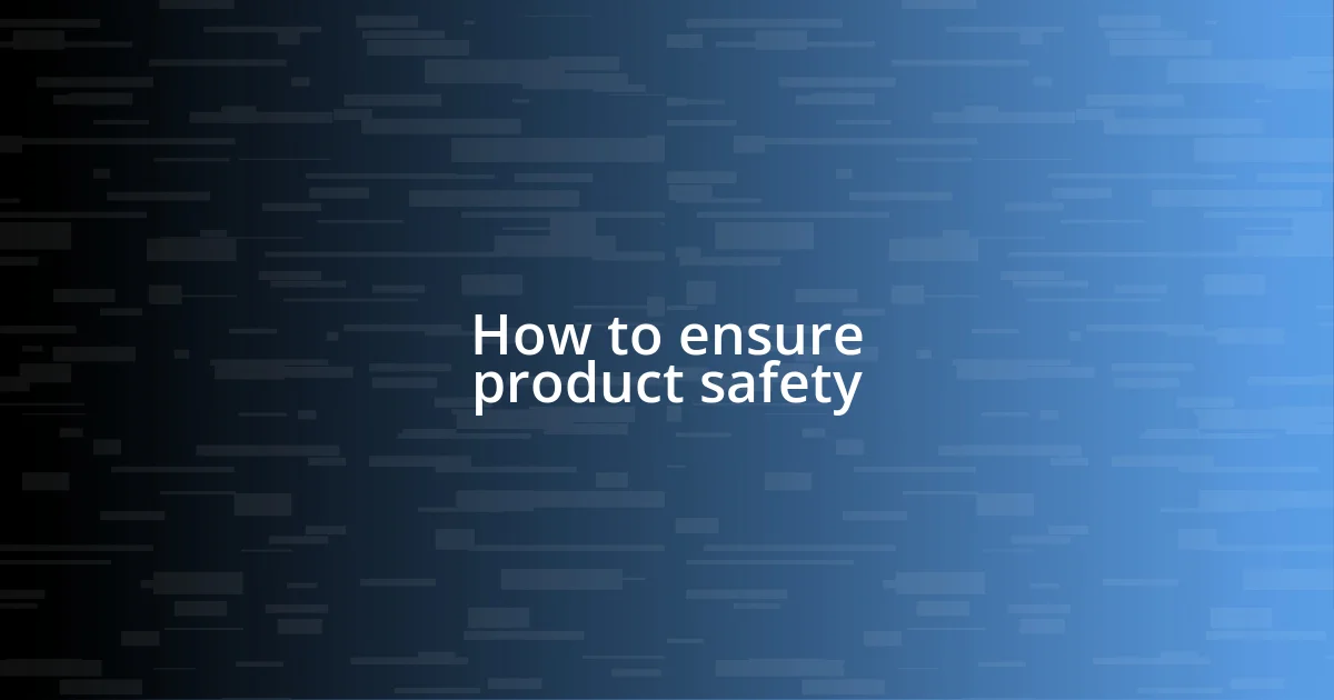 How to ensure product safety