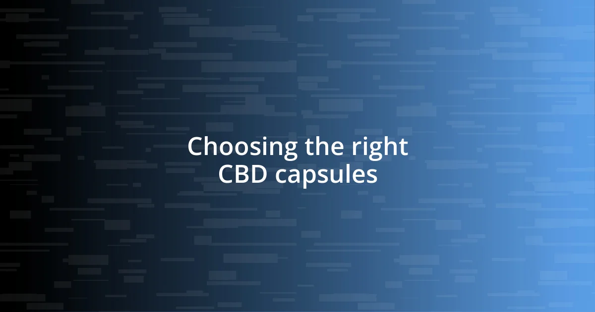 Choosing the right CBD capsules