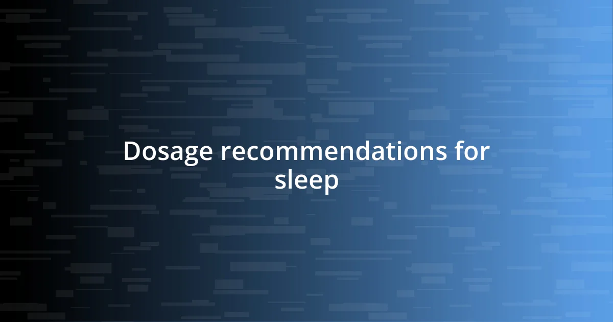 Dosage recommendations for sleep