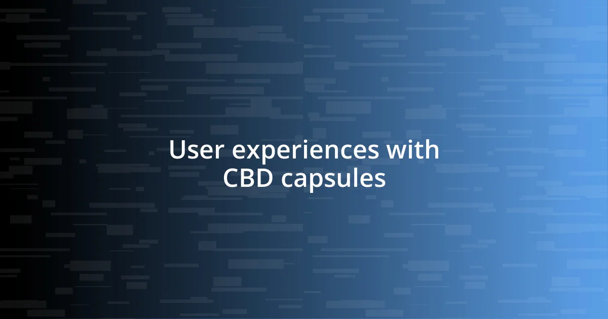 User experiences with CBD capsules