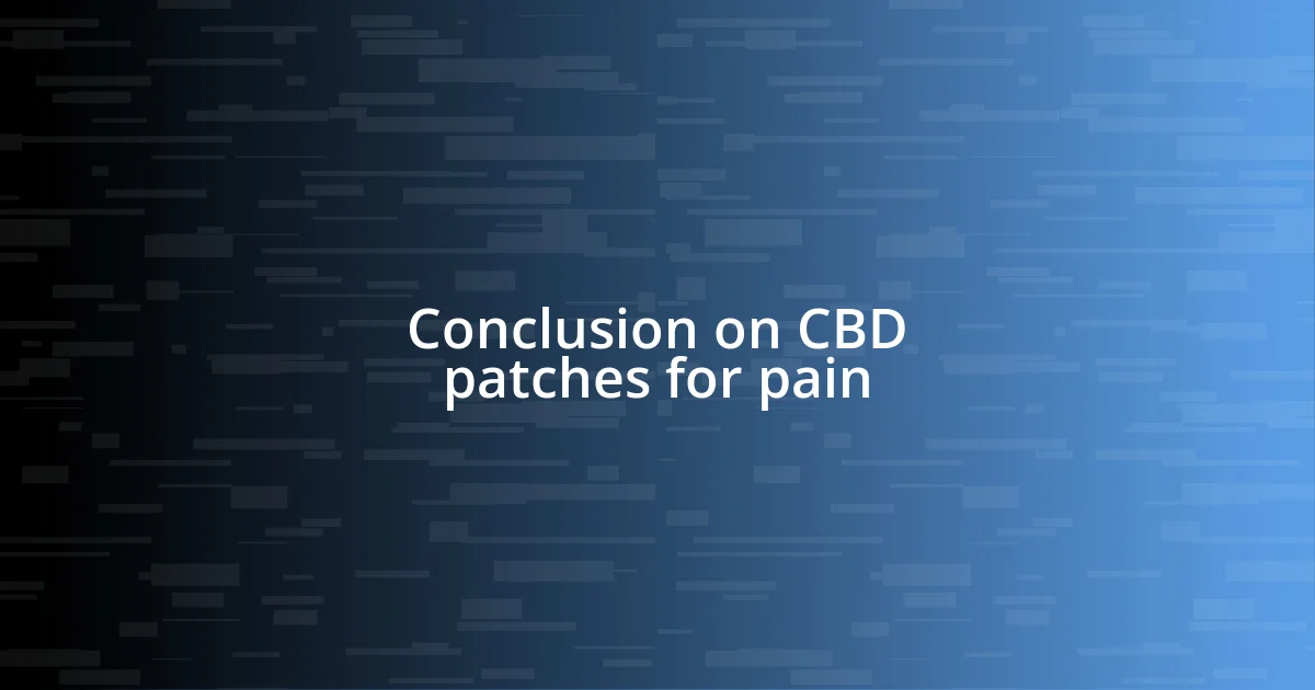 Conclusion on CBD patches for pain