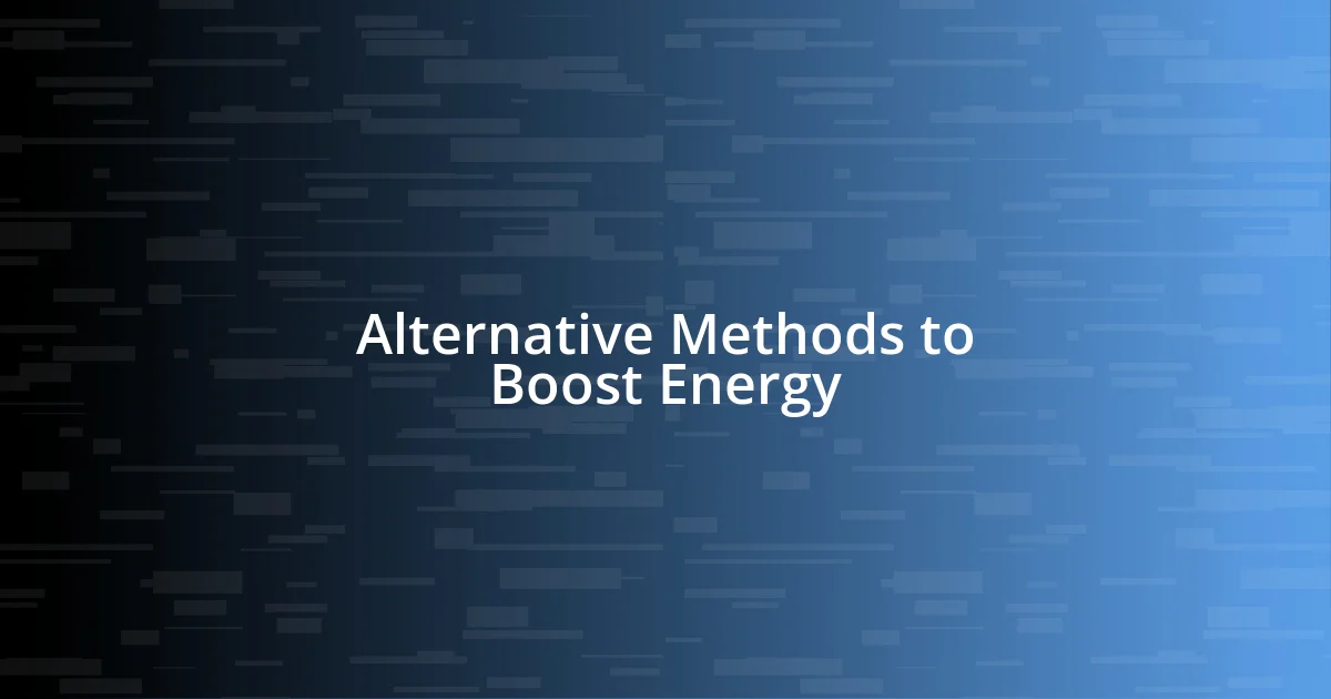 Alternative Methods to Boost Energy