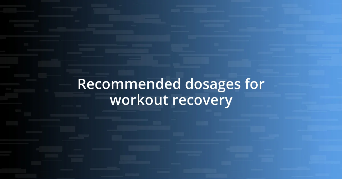 Recommended dosages for workout recovery