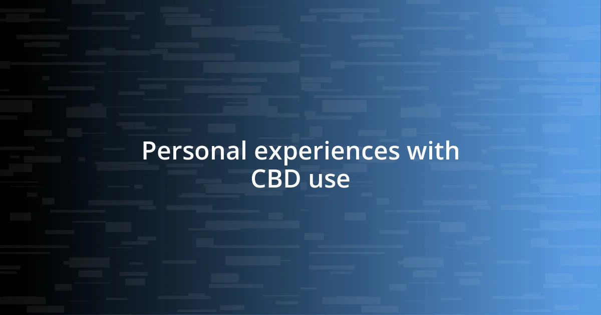 Personal experiences with CBD use