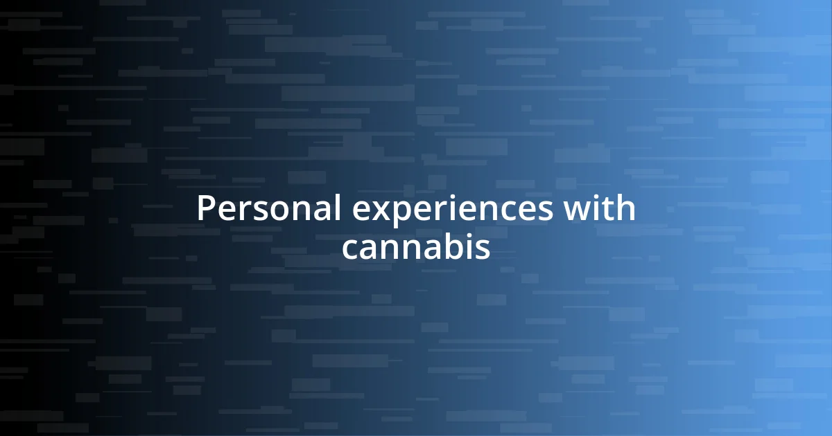 Personal experiences with cannabis