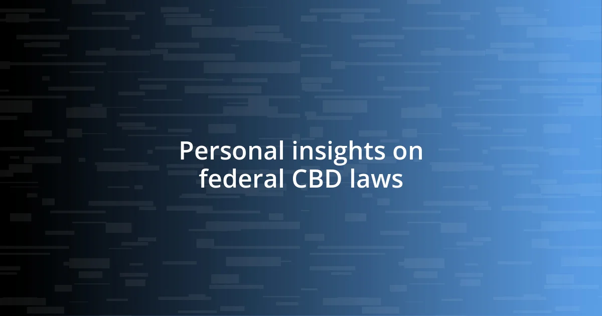 Personal insights on federal CBD laws