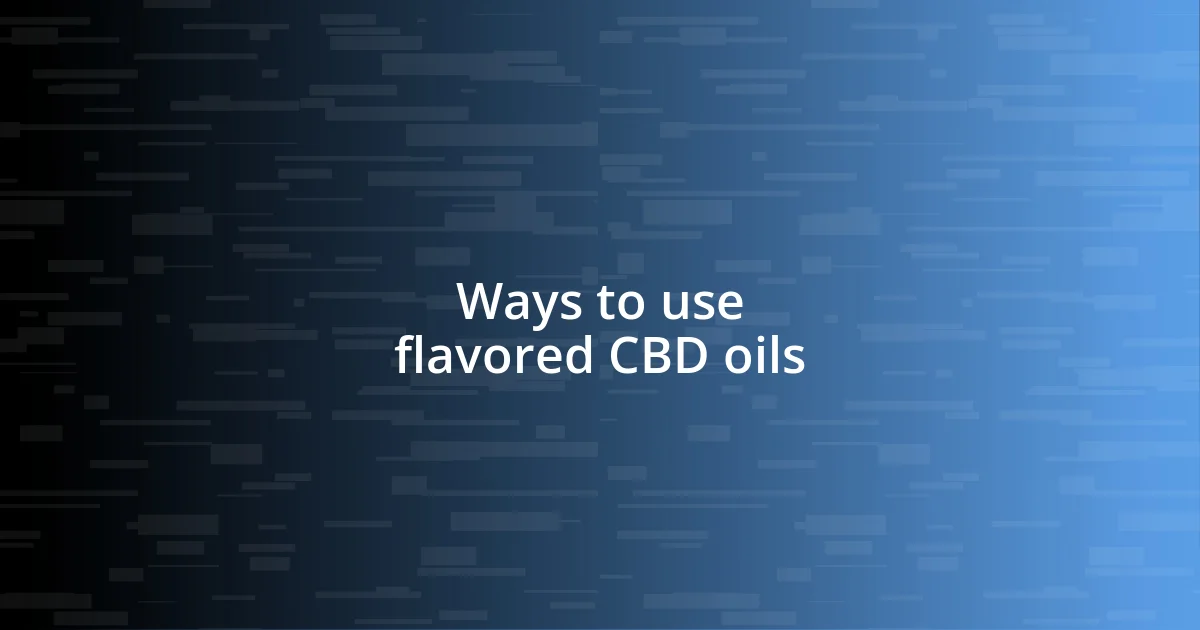 Ways to use flavored CBD oils