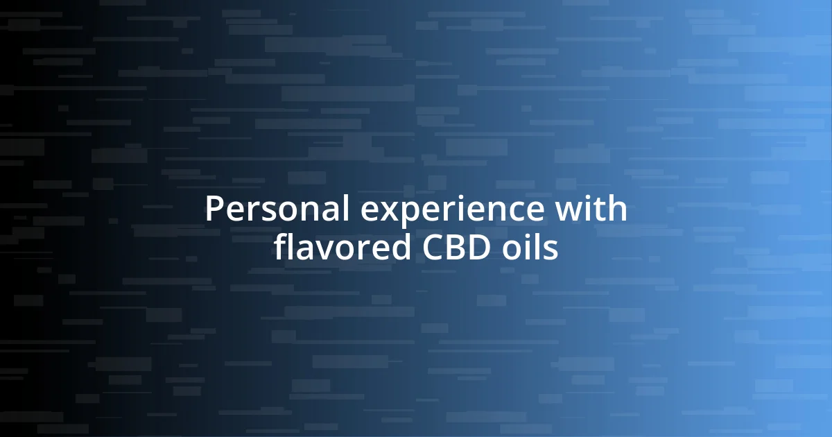 Personal experience with flavored CBD oils