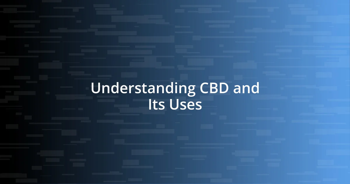 Understanding CBD and Its Uses