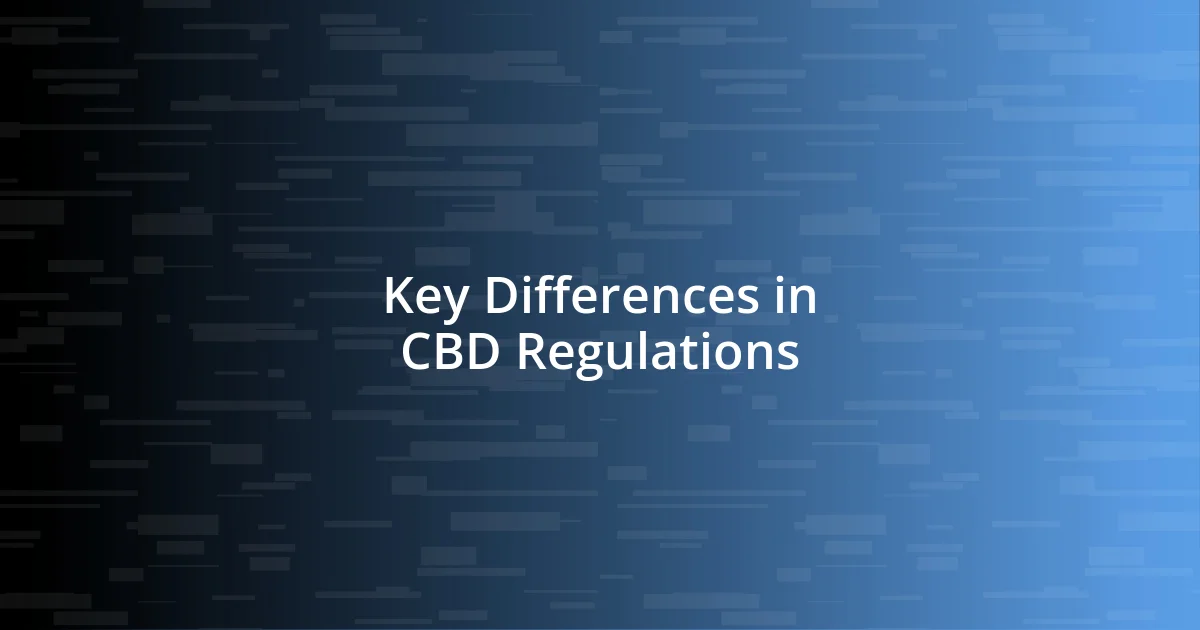 Key Differences in CBD Regulations