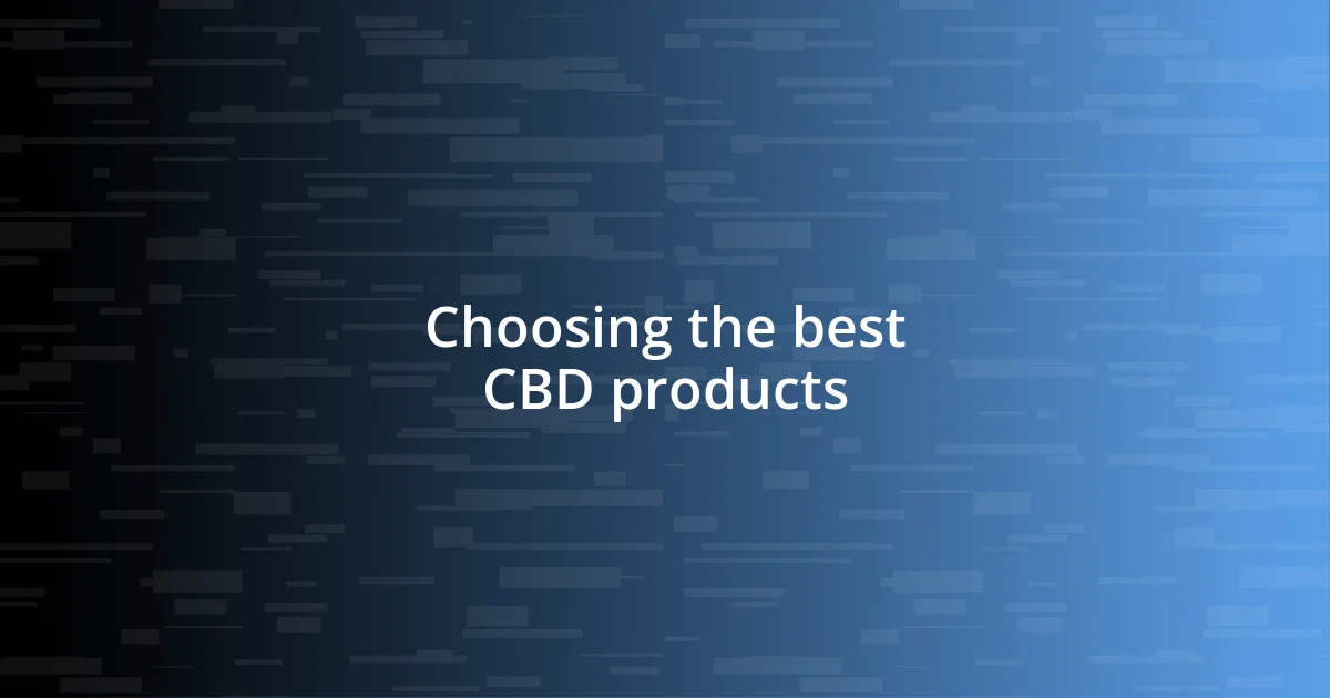 Choosing the best CBD products