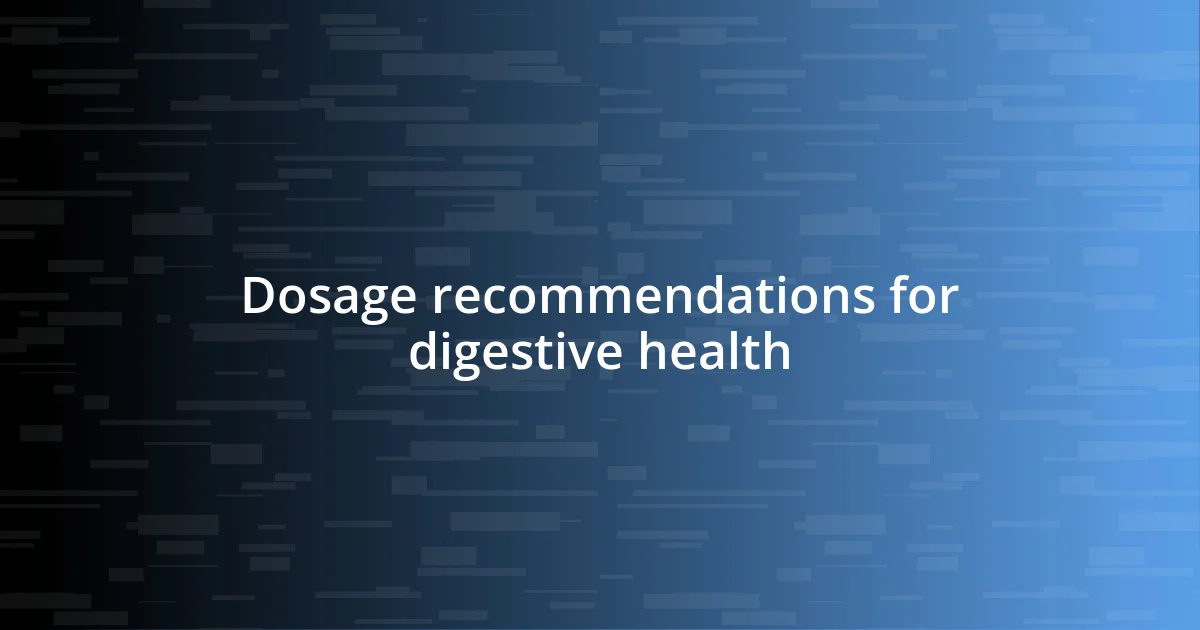 Dosage recommendations for digestive health