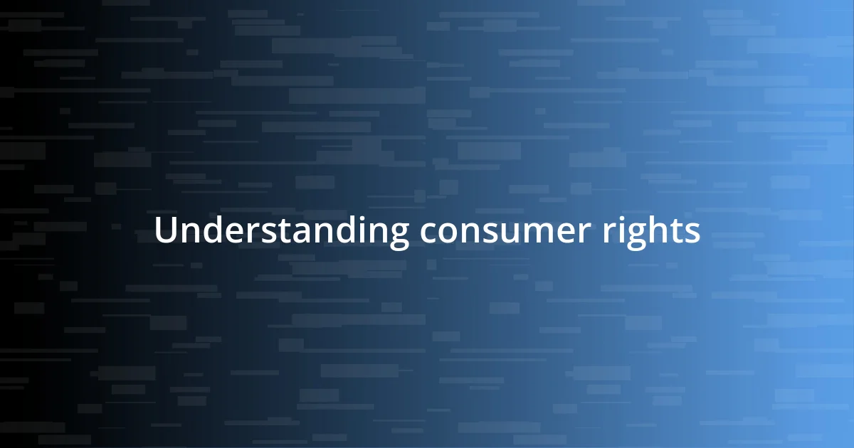 Understanding consumer rights