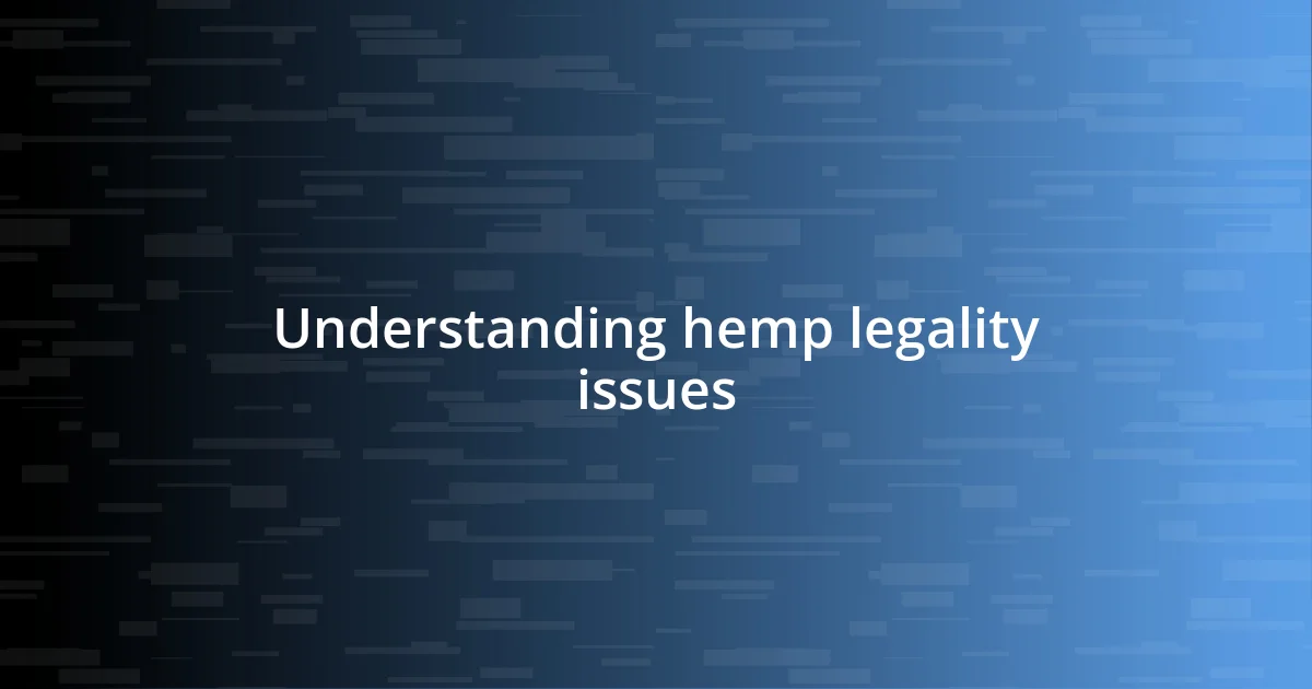 Understanding hemp legality issues