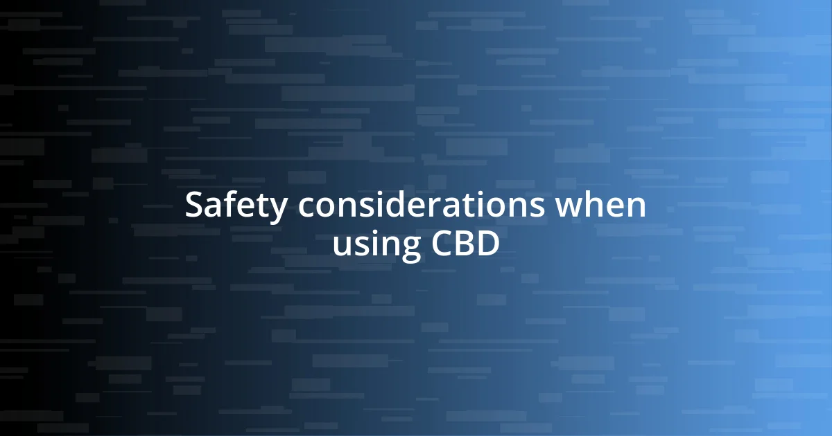 Safety considerations when using CBD