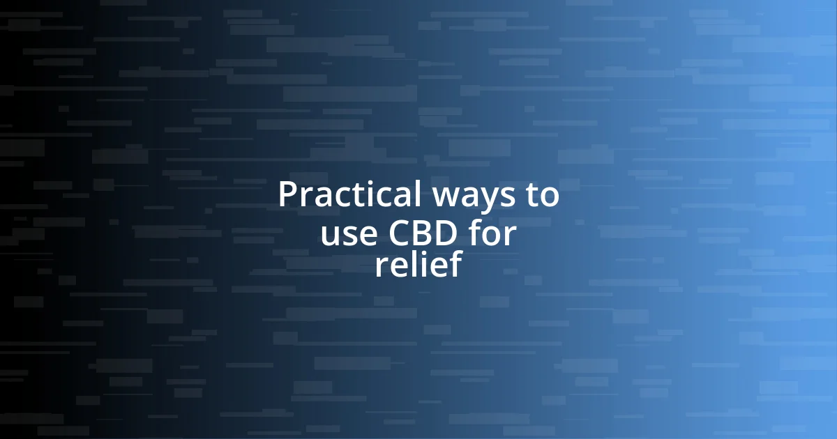 Practical ways to use CBD for relief