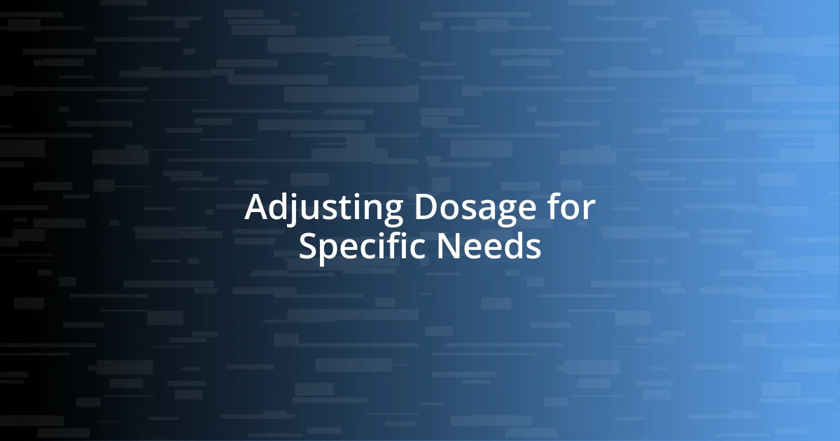 Adjusting Dosage for Specific Needs