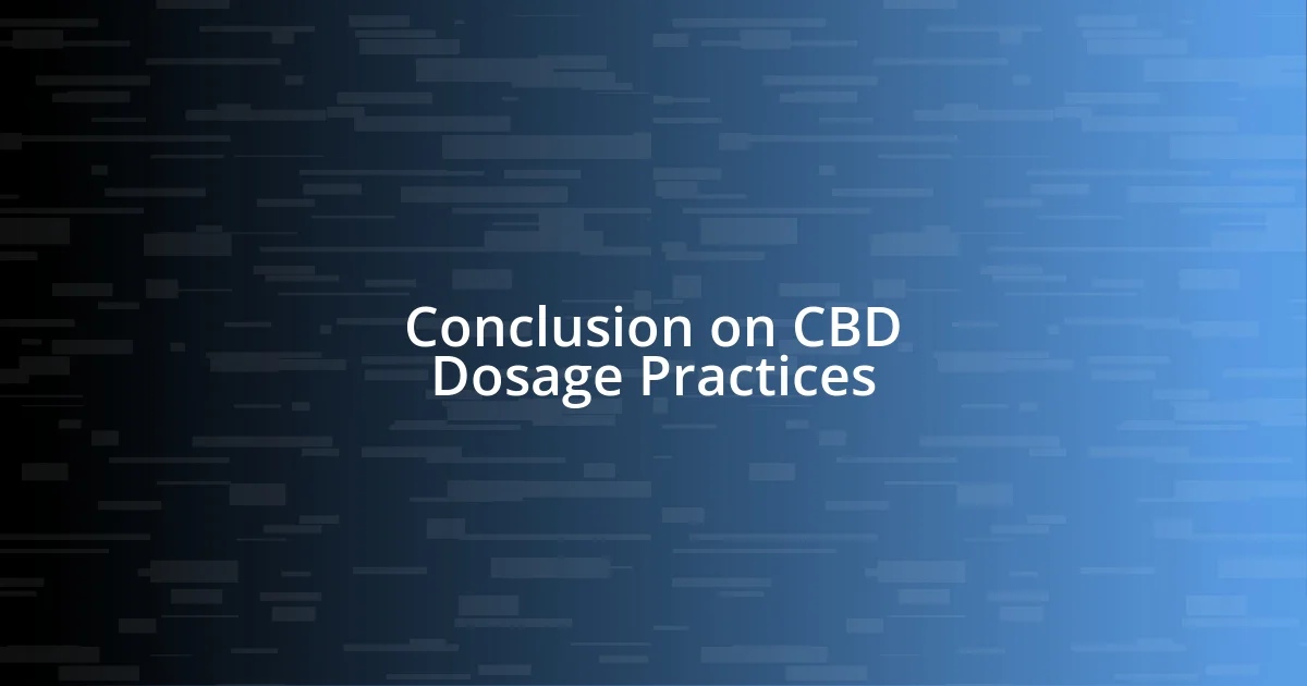 Conclusion on CBD Dosage Practices