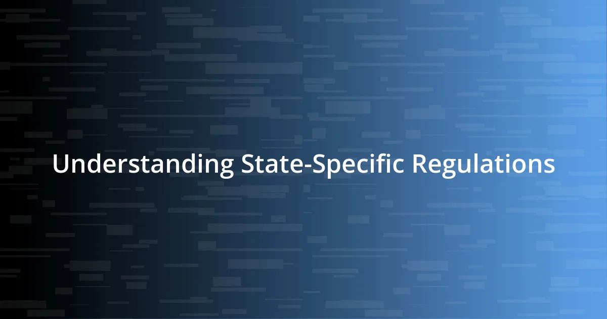 Understanding State-Specific Regulations