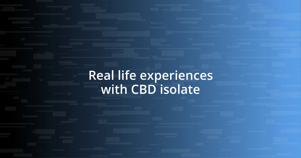 Real life experiences with CBD isolate