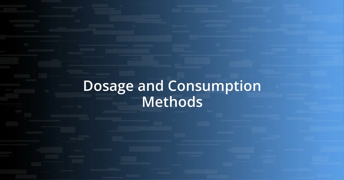 Dosage and Consumption Methods