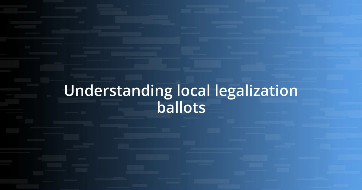 Understanding local legalization ballots