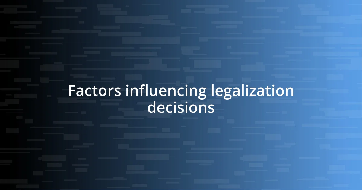 Factors influencing legalization decisions