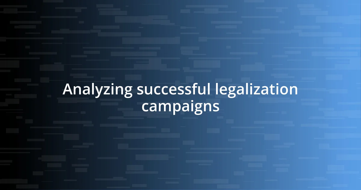 Analyzing successful legalization campaigns