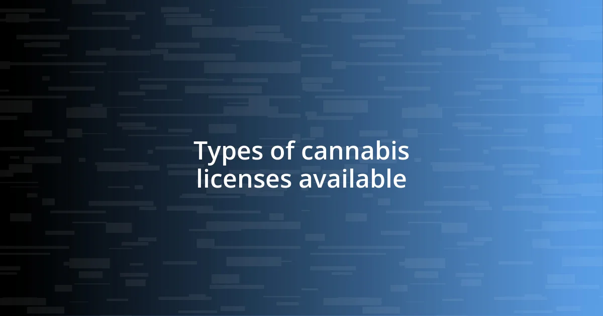 Types of cannabis licenses available