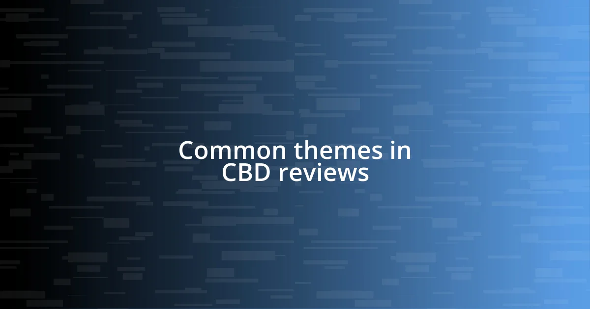 Common themes in CBD reviews