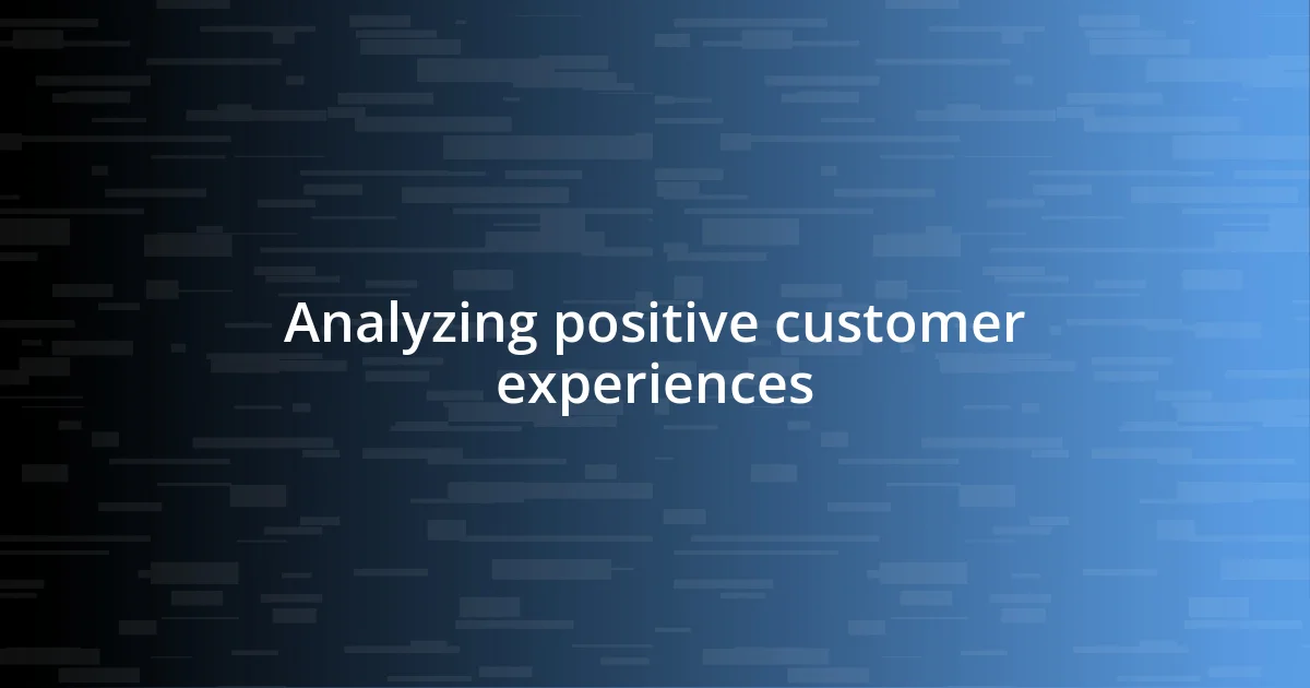 Analyzing positive customer experiences