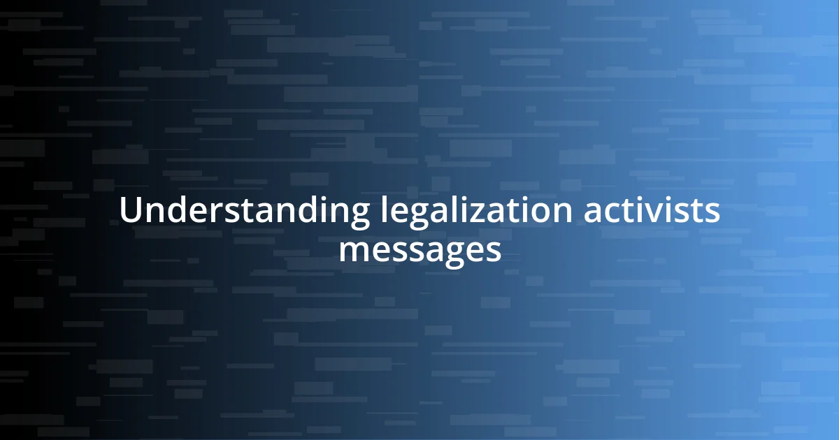 Understanding legalization activists messages