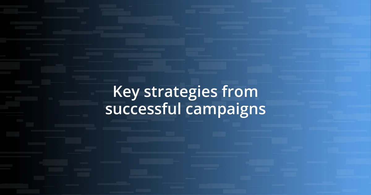 Key strategies from successful campaigns