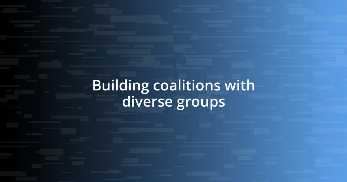 Building coalitions with diverse groups