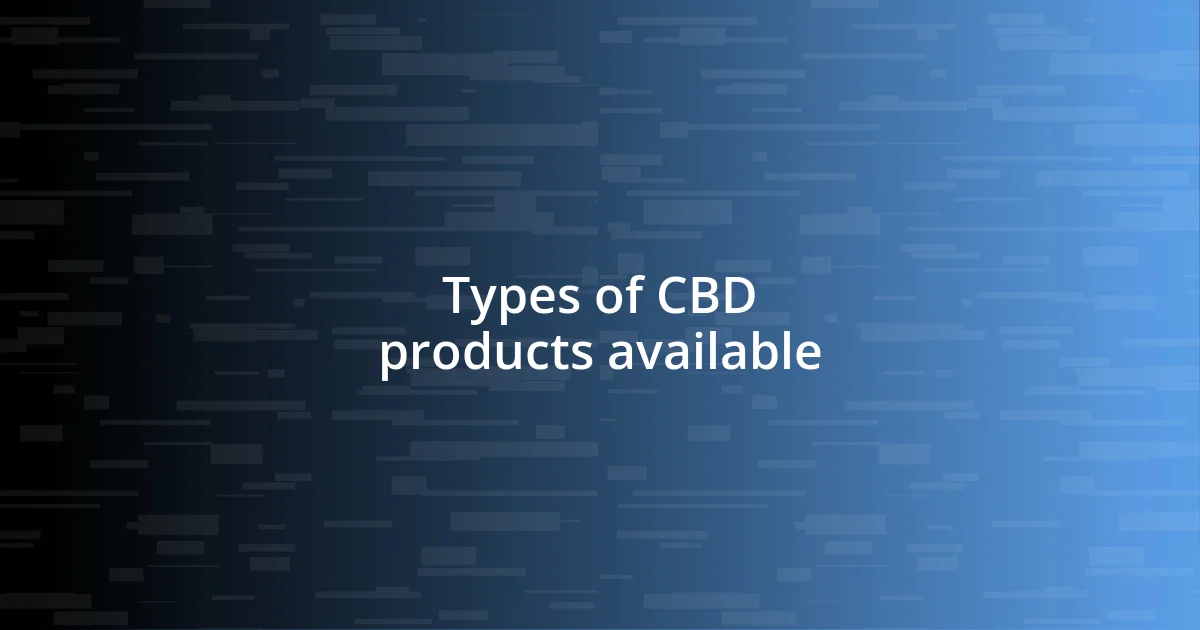 Types of CBD products available