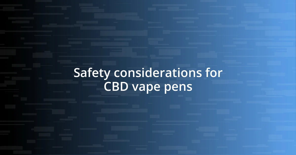 Safety considerations for CBD vape pens