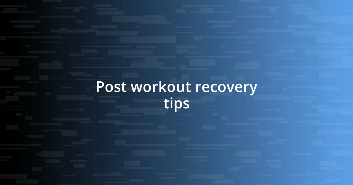 Post workout recovery tips