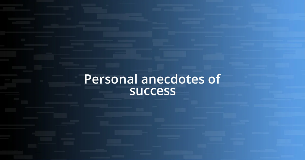 Personal anecdotes of success