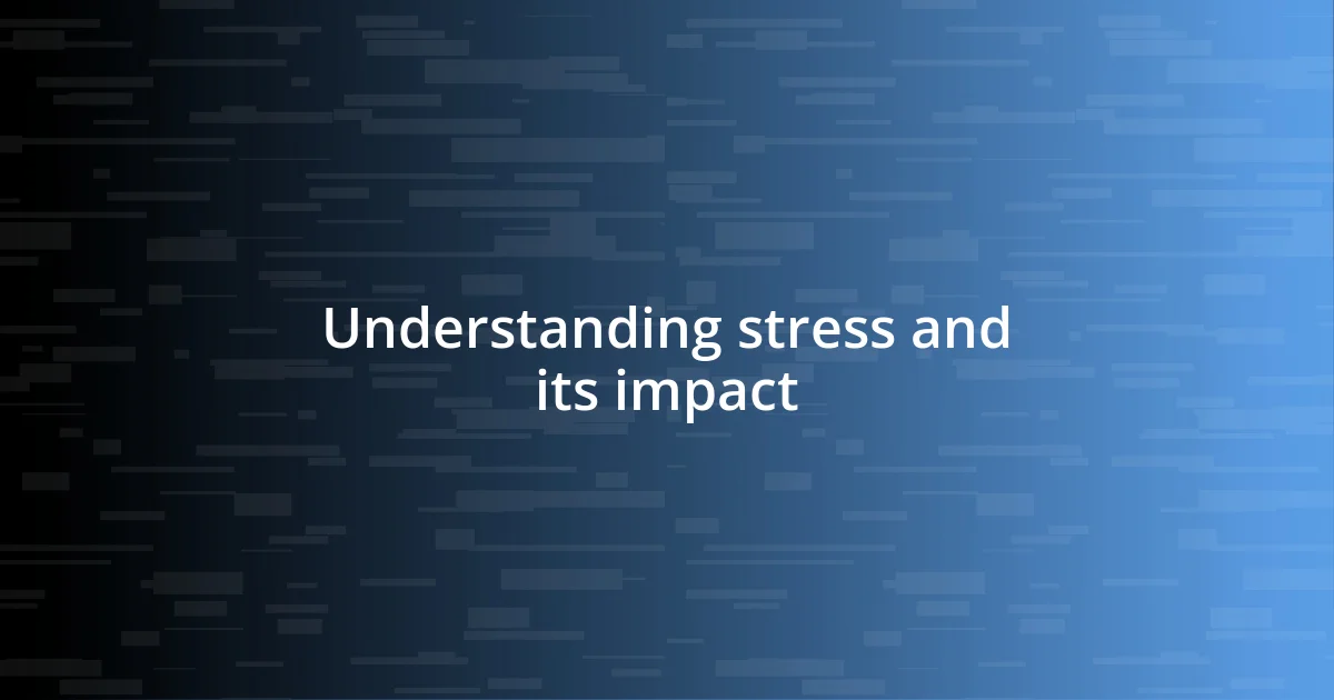 Understanding stress and its impact