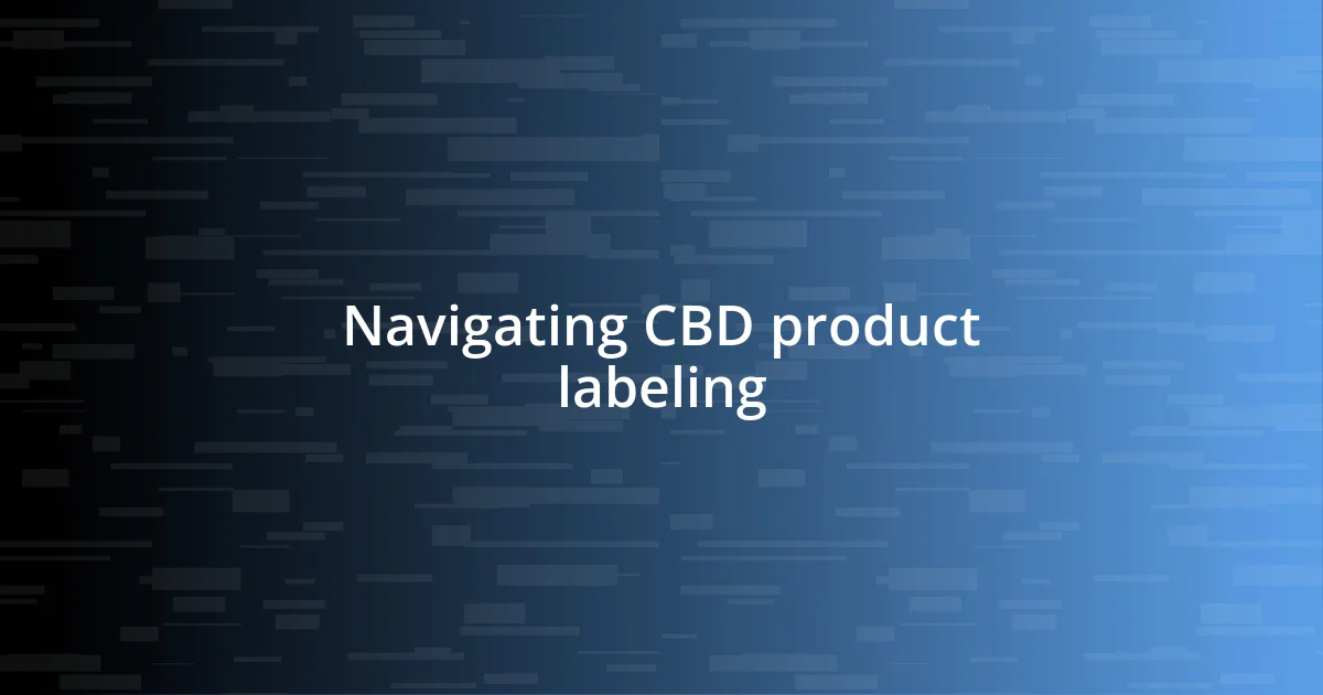 Navigating CBD product labeling